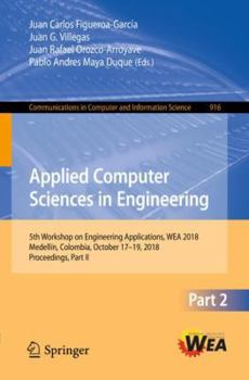 Paperback Applied Computer Sciences in Engineering: 5th Workshop on Engineering Applications, Wea 2018, Medellín, Colombia, October 17-19, 2018, Proceedings, Pa Book