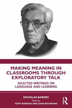 Paperback Making Meaning in Classrooms Through Exploratory Talk: Selected Writings on Language and Learning Book