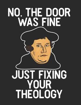 Paperback No the Door Was Fine Just Fixing Your Theology: Martin Luther: Notebook for the Reformed and Reforming Book