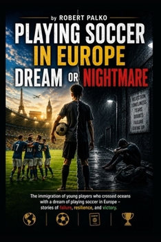Playing football in Europe: a dream or a nightmare?: Immigration of young people who crossed oceans. with a dream of playing football in Europe - stories of failure, resilience, and victory