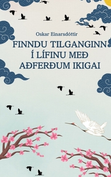 Paperback Finndu tilganginn í lífinu með aðferðum Ikigai [Icelandic] Book