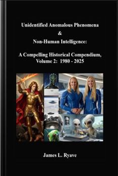 Hardcover Unidentified Anomalous Phenomena & Non-Human Intelligence: A Compelling Historical Compendium, Volume 2, 1980 - 2025 Book