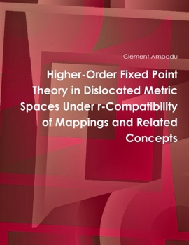 Paperback Higher-Order Fixed Point Theory in Dislocated Metric Spaces Under r-Compatibility of Mappings and Related Concepts Book