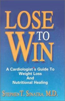 Hardcover Lose to Win: A Cardiologist's Guide to Weight Loss and Nutritional Healing Book