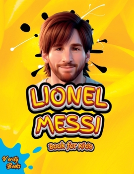 Paperback Lionel Messi Book for Kids: The Ultimate Biography of Lionel Messi for Kids, colored page, Ages (5-10). [Large Print] Book