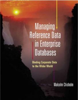 Hardcover Managing Reference Data in Enterprise Databases (The Morgan Kaufmann Series in Data Management Systems) Book