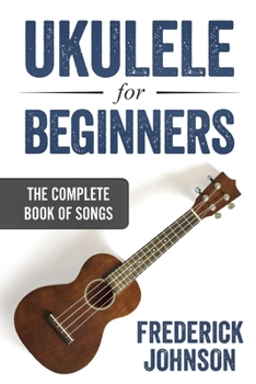 Paperback Ukulele For Beginners: The Complete Book of Songs Book