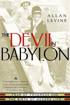 Hardcover The Devil in Babylon: Fear of Progress and the Birth of Modern Life Book