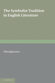 The Symbolist Tradition in English Literature: A Study of Pre-Raphaelitism and Fin de Siècle (European Studies in English Literature)