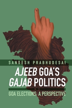 Paperback Ajeeb Goa's Gajab Politics - Goa Elections: A Perspective Book