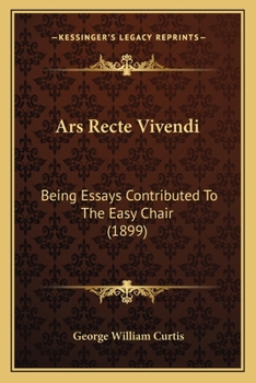 Paperback Ars Recte Vivendi: Being Essays Contributed To The Easy Chair (1899) Book