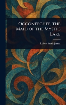 Hardcover Occoneechee, the Maid of the Mystic Lake Book