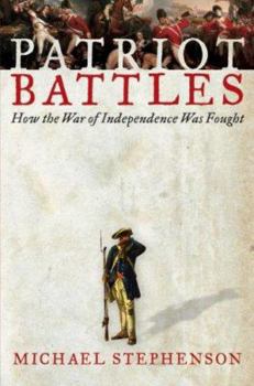 Hardcover Patriot Battles: How the War of Independence Was Fought Book