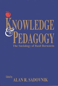 Hardcover Knowledge and Pedagogy: The Sociology of Basil Bernstein Book