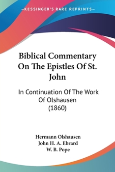 Paperback Biblical Commentary On The Epistles Of St. John: In Continuation Of The Work Of Olshausen (1860) Book