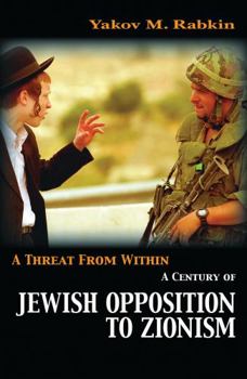 Paperback A Threat from Within: A Century of Jewish Opposition to Zionism Book