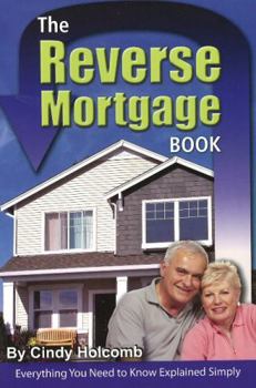 Paperback The Reverse Mortgage Book: Everything You Need to Know Explained Simply Book