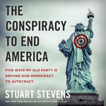 Audio CD The Conspiracy to End America: Five Ways My Old Party Is Driving Our Democracy to Autocracy Book