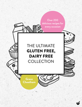 Paperback The Ultimate Gluten Free, Dairy Free Collection: Over 200 Delicious, Free from Recipes for Every Occasion Book