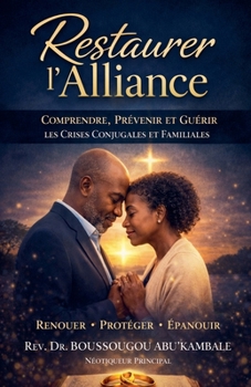 Restaurer l'Alliance: Comprendre, Prévenir, et Guérir les crises conjugales & familiales (Néotiqueur) (French Edition)