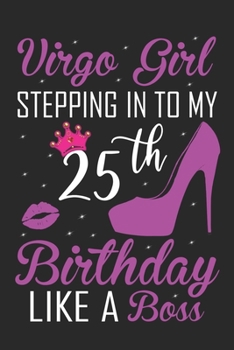 Paperback Virgo Girl Stepping In To My 25th Birthday Like A Boss: Zodiac Diary - Horoscope Journal - Virgo gifts for her - Zodiac birthday party gift - College- Book