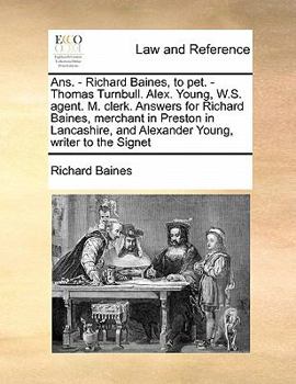 Paperback Ans. - Richard Baines, to pet. - Thomas Turnbull. Alex. Young, W.S. agent. M. clerk. Answers for Richard Baines, merchant in Preston in Lancashire, an Book