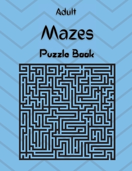 Paperback Adult Mazes Puzzle Book: Confusing and Hard Puzzles for Adults, Seniors and all other Puzzle Fans Book