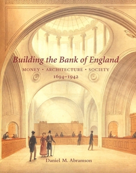 Building the Bank of England: Money, Architecture, Society 1694-1942 (Paul Mellon Centre for Studies in Britis)