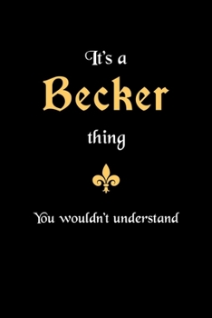 It's A Becker Thing, You Wouldn't Understand: Personalized Notebook Journal With Name Blank Lined Customized Diary Logbook Gifts
