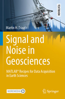 Paperback Signal and Noise in Geosciences: Matlab(r) Recipes for Data Acquisition in Earth Sciences Book