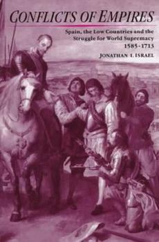 Hardcover Conflicts of Empires: Spain, the Low Countries and the Struggle for World Supremacy, 1585-1713 Book