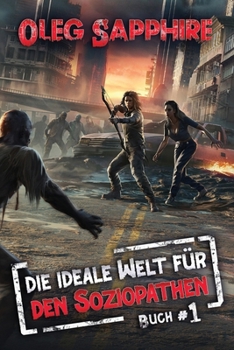 Die ideale Welt für den Soziopathen (Buch 1): Eine apokalyptische LitRPG-Abenteuer (German Edition)