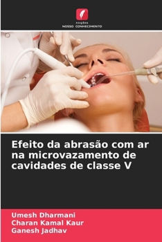 Efeito da abrasão com ar na microvazamento de cavidades de classe V (Portuguese Edition)