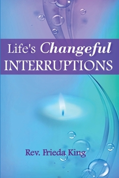 Paperback Life's Changeful Interruptions: Opening to New Possibilities Book