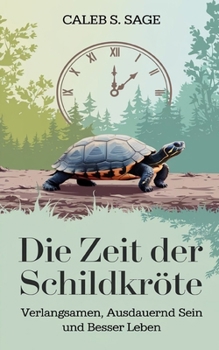Die Zeit der Schildkröte: Verlangsamen, ausdauernd sein und besser leben (German Edition)