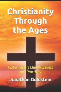 Christianity Through the Ages: History of the Church, Beliefs and Practices B0CMJB9Z7B Book Cover