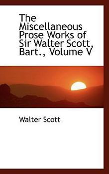 Hardcover The Miscellaneous Prose Works of Sir Walter Scott, Bart., Volume V Book