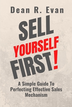 Paperback Sell Yourself First: A Simple Guide To Perfecting Effective Sales Mechanism Book
