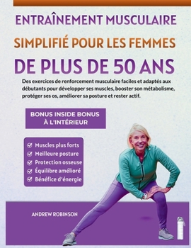 Entraînement musculaire simplifié pour les femmes de plus de 50 ans: Des exercices de renforcement musculaire faciles et adaptés aux débutants pour ... booster son métabolisme