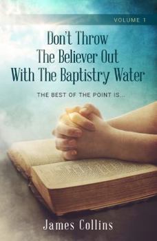 Paperback Don't Throw The Believer Out With The Baptistry Water Book