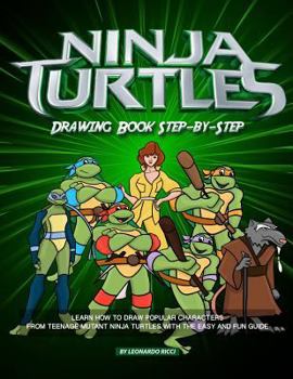 Paperback Ninja Turtles Drawing Book Step-By-Step: Learn How to Draw Popular Characters from Teenage Mutant Ninja Turtles with the Easy and Fun Guide Book