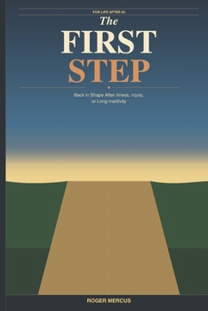 Paperback The First Step: Back in shape after illness, injury, or long inactivity for life after 50 Book