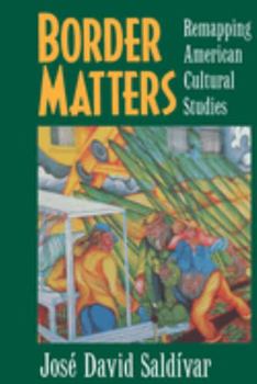Border Matters: Remapping American Cultural Studies (American Crossroads , No 1) - Book #1 of the American Crossroads