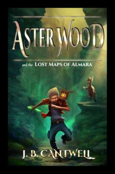 Aster Wood and the Lost Maps of Almara - Book #1 of the Magic Doorways