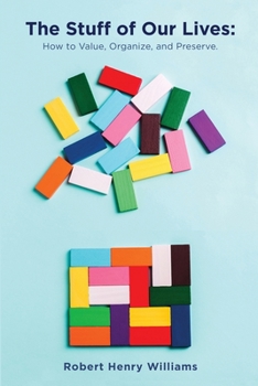 Paperback The Stuff of Our Lives: How to Value, Organize, and Preserve Book