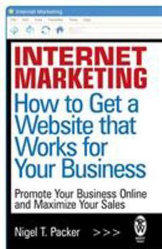 Paperback Internet Marketing: How to Get a Website That Works for Your Business. Nigel T. Packer Book