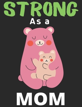 Strong As a Mom: Lined Journal Notebook Diary, Happy New Year Mom Lover Notebook Journal for Men Women and Girls | Large (8.5 X 11 Inches) - 120 Pages