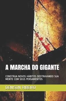 Paperback A Marcha Do Gigante: Construa Novos Hábitos Destravando Sua Mente Com Seus Pensamentos [Portuguese] Book