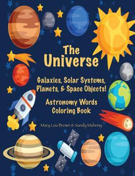 Paperback The Universe: Galaxies, Solar Systems, Planets, & Space Objects! Astronomy Words & Coloring Book