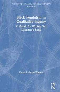 Hardcover Black Feminism in Qualitative Inquiry: A Mosaic for Writing Our Daughter's Body Book